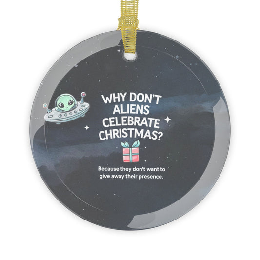 Funny Alien Christmas Glass Ornament, Dad's Joke Holiday Decor, Why Don't Aliens Celebrate Christmas? Gift for Friends and Kids